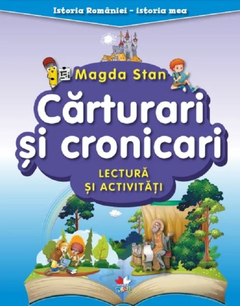 Cartea Carturari si cronicari. Lectura si activitati. Istoria Romaniei. Istoria mea de Magda Stan