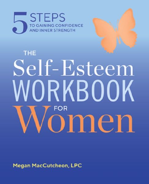 Cartea The Self Esteem Workbook for Women: 5 Steps to Gaining Confidence and Inner Strength de Megan