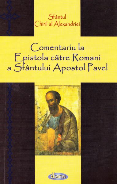 Cartea Comentariu la Epistola catre Romani a Sfantului Apostol Pavel de Comentariu la Epistola catre Romani a Sfantului Apostol Pavel