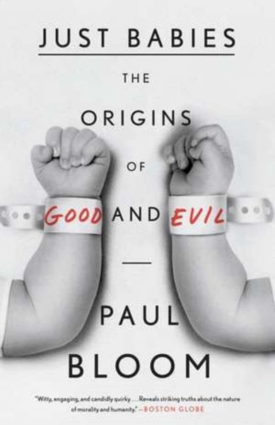 Cartea Just Babies: The Origins of Good and Evil de Paul Bloom