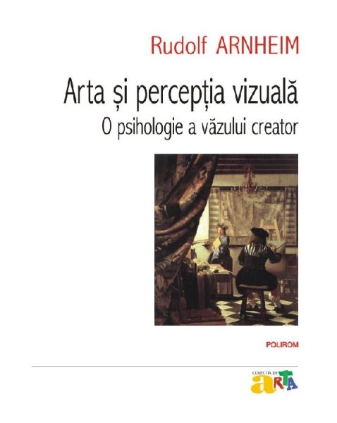 Cartea Arta si perceptia vizuala. O psihologie a vazului creator Ed.2023 de Rudolf Arnheim