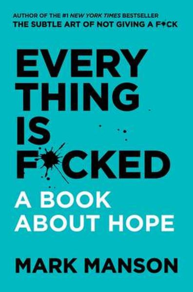 Cartea Everything Is F*cked: A Book About Hope de Mark Manson