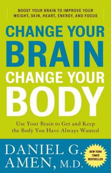 Cartea Change Your Brain, Change Your Body de Daniel G. Amen