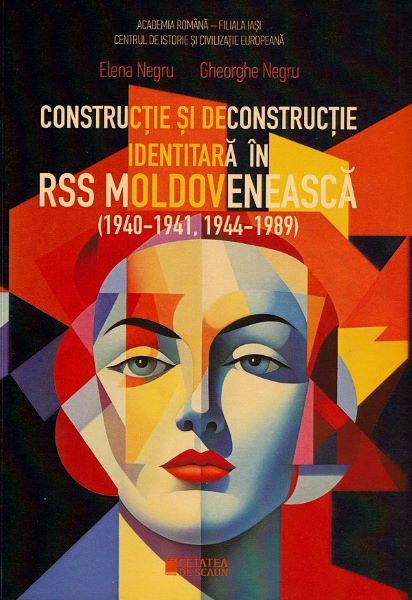 Cartea Constructie si deconstructie identitara in RSS Moldoveneasca 1940-1941, 1944-1989 de Constructie si deconstructie identitara in RSS Moldoveneasca 1940-1941, 1944-1989