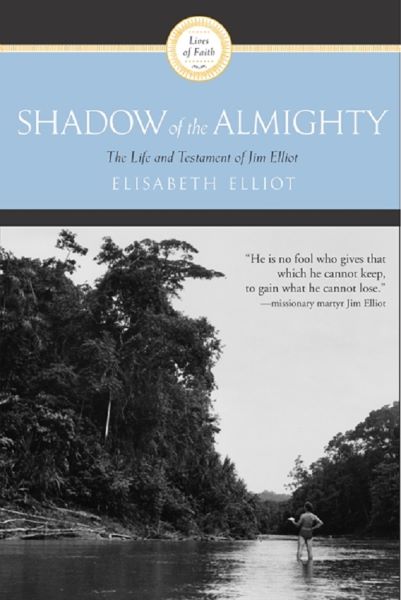 Cartea Shadow of the Almighty. The Life and Testament of Jim Elliot de Elisabeth Elliot