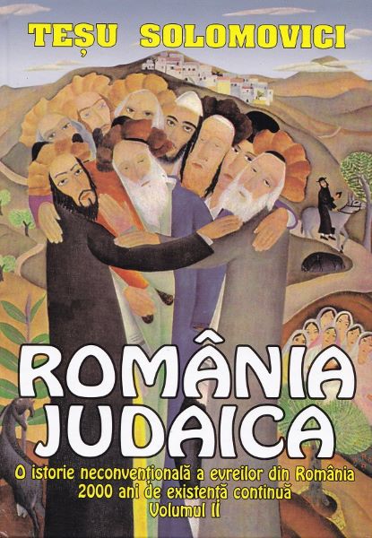 Cartea Romania Judaica Vol.2: O istorie neconventionala a evreilor din Romania de Tesu Solomovici