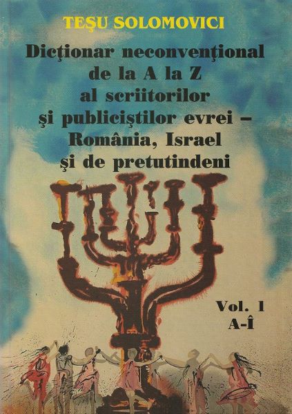 Cartea Dictionar neconventional de la A la Z al scriitorilor si publicistilor evrei Vol.1 de Tesu Solomovici