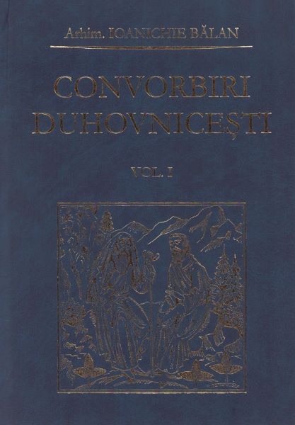 Cartea Convorbiri duhovnicesti Vol.1 de Ioanichie Balan