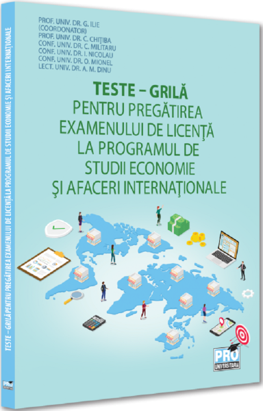 Cartea Teste-grila pentru pregatirea examenului de licenta la programul de studii Economie si afaceri internationale de Teste-grila pentru pregatirea examenului de licenta la programul de studii Economie si afaceri internationale