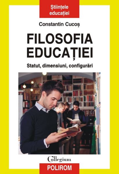 Cartea Filosofia educatiei. Statut, dimensiuni, configurari de Constantin Cucos