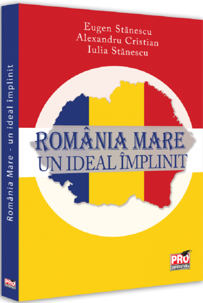 Cartea Romania Mare. Un ideal implinit de Alexandru Cristian