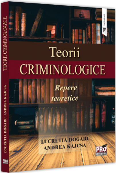 Cartea Teorii criminologice. Repere teoretice de Teorii criminologice. Repere teoretice