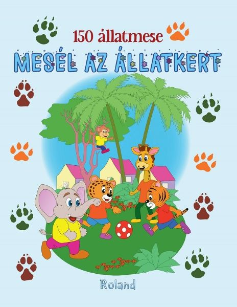 Cartea 150 allatmese. Mesel az allatkert de 150 allatmese. Mesel az allatkert