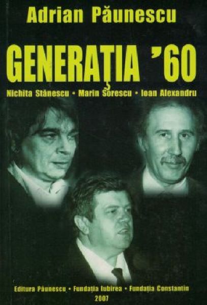 Cartea Generatia 60. Nichita Stanescu, Marin Sorescu, Ioan Alexandru de Adrian Paunescu