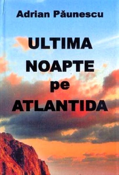 Cartea Ultima noapte pe Atlantida de Adrian Paunescu