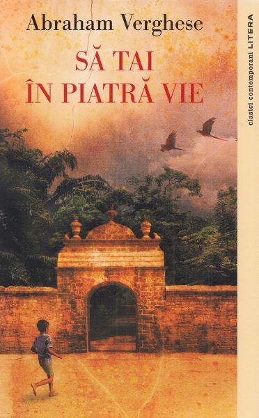 Cartea Sa tai in piatra vie de Abraham Verghese