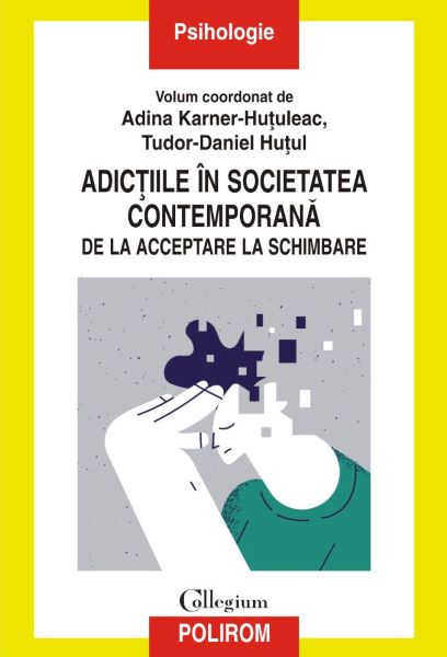 Cartea Adictiile in societatea contemporana. De la acceptare la schimbare de Adina Karner-hutuleac