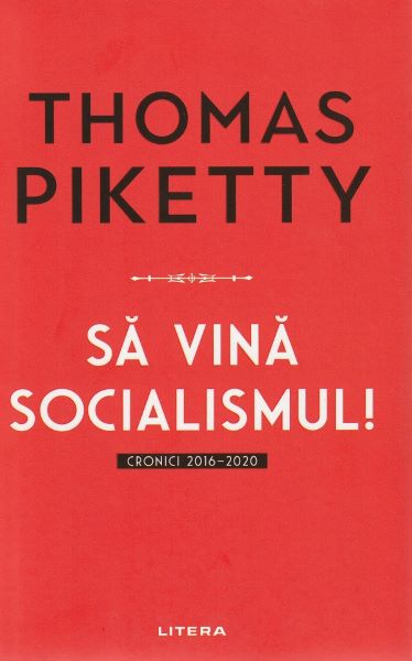 Cartea Sa vina socialismul! Cronici 2016-2020 -Thomas Piketty de Sa vina socialismul! Cronici 2016-2020 -Thomas Piketty