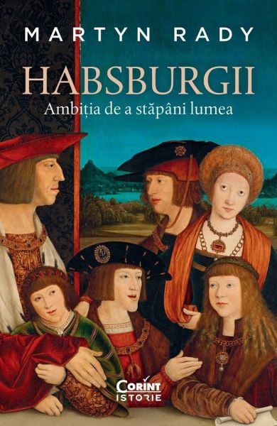 Cartea Habsburgii. Ambitia de a stapani lumea de Martyn Rady