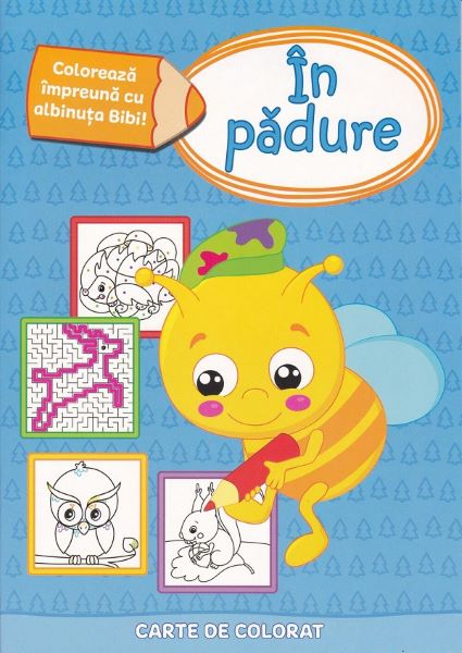 Cartea Coloreaza impreuna cu albinuta Bibi. In padure de Coloreaza impreuna cu albinuta Bibi. In padure