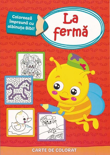 Cartea Coloreaza impreuna cu albinuta Bibi. In ferma de Coloreaza impreuna cu albinuta Bibi. In ferma
