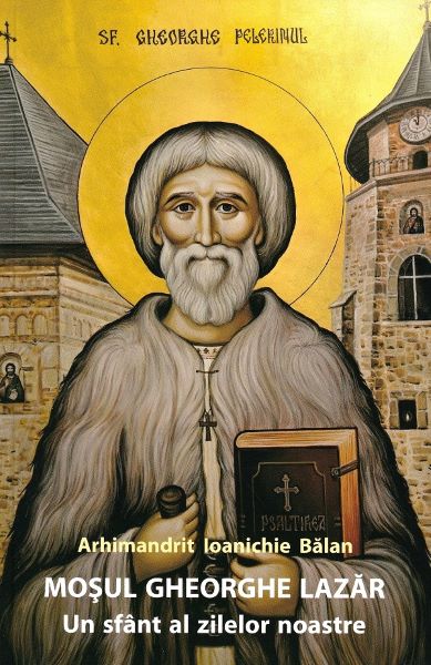 Cartea Mosul Gheorghe Lazar, un sfant al zilelor noastre Ed.3 de Ioanichie Balan