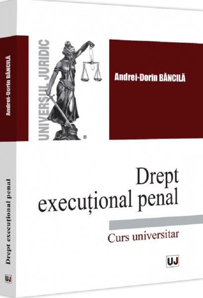 Cartea Drept executional penal. Curs universitar de Andrei-Dorin Bancila
