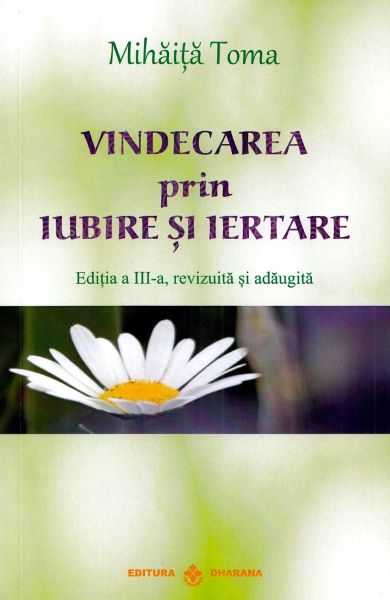 Cartea Vindecarea prin iubire si iertare Ed.3 de Vindecarea prin iubire si iertare Ed.3