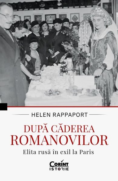 Cartea Dupa caderea Romanovilor. Elita rusa in exil la Paris de Helen Rappaport