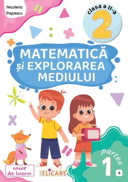 Cartea Matematica si explorarea mediului - Clasa 2 Partea 1 - Caiet (B) de Nicoleta Popescu