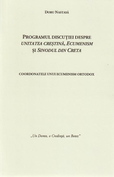 Cartea Programul discutiei despre unitatea crestina, ecumenism si Sinodul din Creta de Doru Nastasa