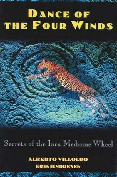 Cartea Dance of the Four Winds: Secrets of the Inca Medicine Wheel de Alberto Villoldo
