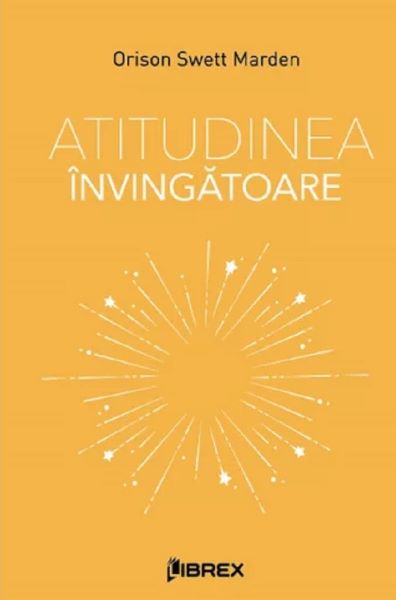 Cartea Atitudinea invingatoare de Orison Swett Marden
