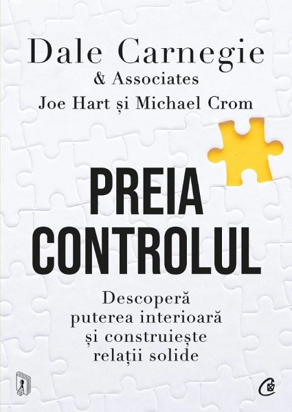 Cartea Preia controlul. Descopera puterea interioara si construieste relatii solide de Dale Carnegie