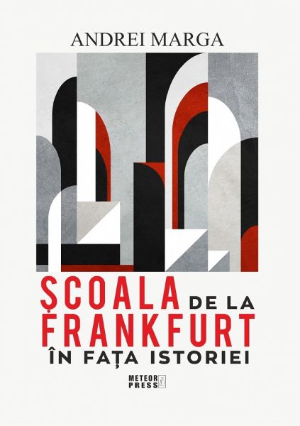 Cartea Scoala de la Frankfurt in fata istoriei de Andrei Marga
