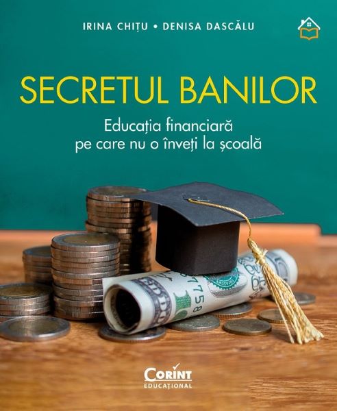 Cartea Secretul banilor. Educatia financiara pe care nu o inveti la scoala de Denisa Dascalu