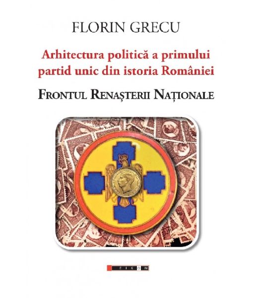 Cartea Arhitectura politica a primului partid unic din istoria Romaniei de Arhitectura politica a primului partid unic din istoria Romaniei