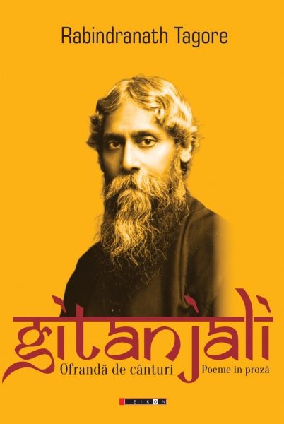 Cartea Gitanjali. Ofranda de canturi. Poeme in proza de Rabindranath Tagore