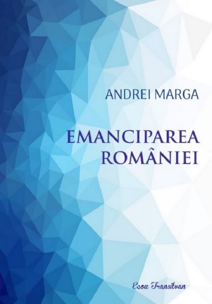 Cartea Emanciparea Romaniei de Andrei Marga