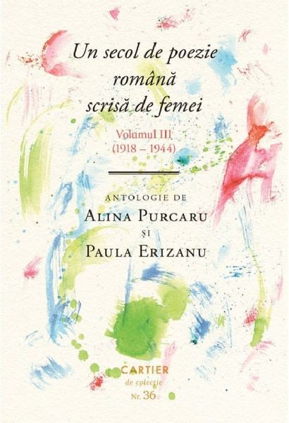 Cartea Un secol de poezie romana scrisa de femei Vol.3 (1918-1944) de Paula Erizanu