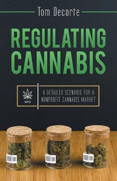 Cartea Regulating Cannabis: A Detailed Scenario for a Nonprofit Cannabis Market de Tom Decorte