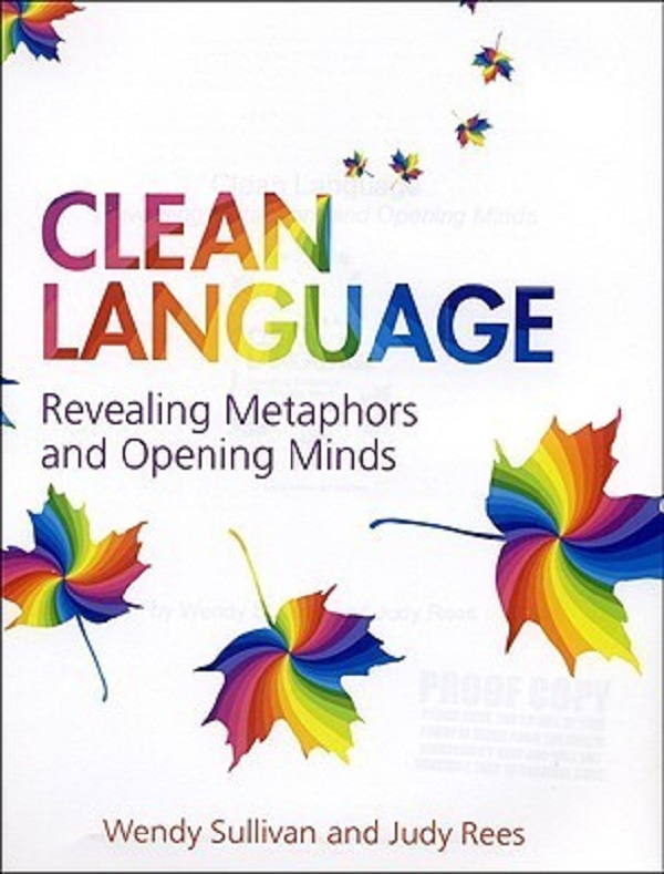 Cartea Clean Language: Revealing Metaphors and Opening Minds de Wendy Sullivan