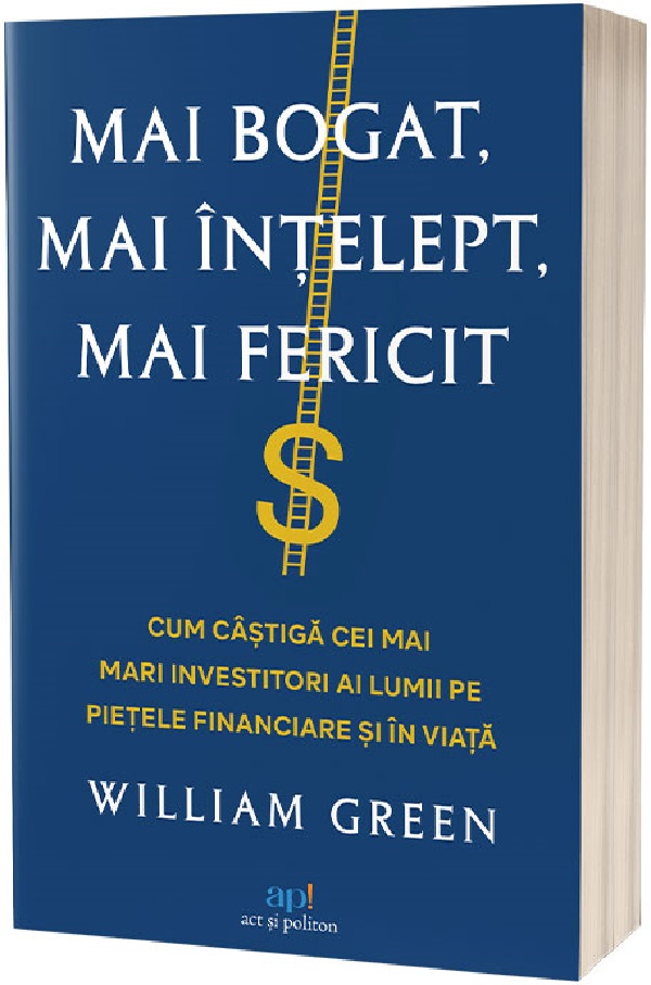 Cartea Mai bogat, mai intelept, mai fericit de William Green