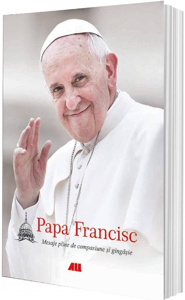 Cartea Mesaje pline de compasiune si gingasie de Papa Francisc