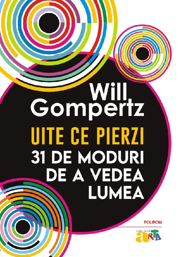 Cartea Uite ce pierzi. 31 de moduri de a vedea lumea de Will Gompertz
