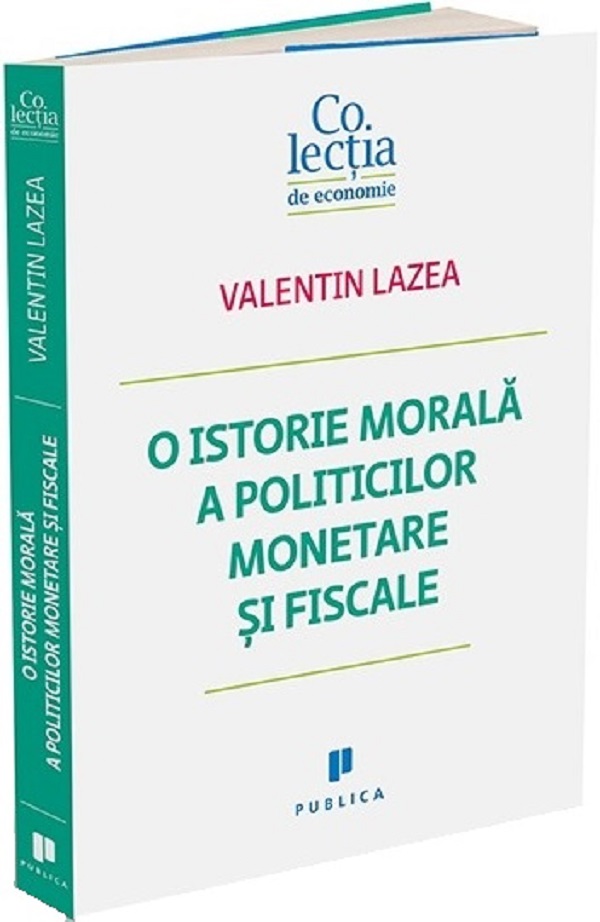 Cartea O istorie morala a politicilor monetare si fiscale de Valentin Lazea