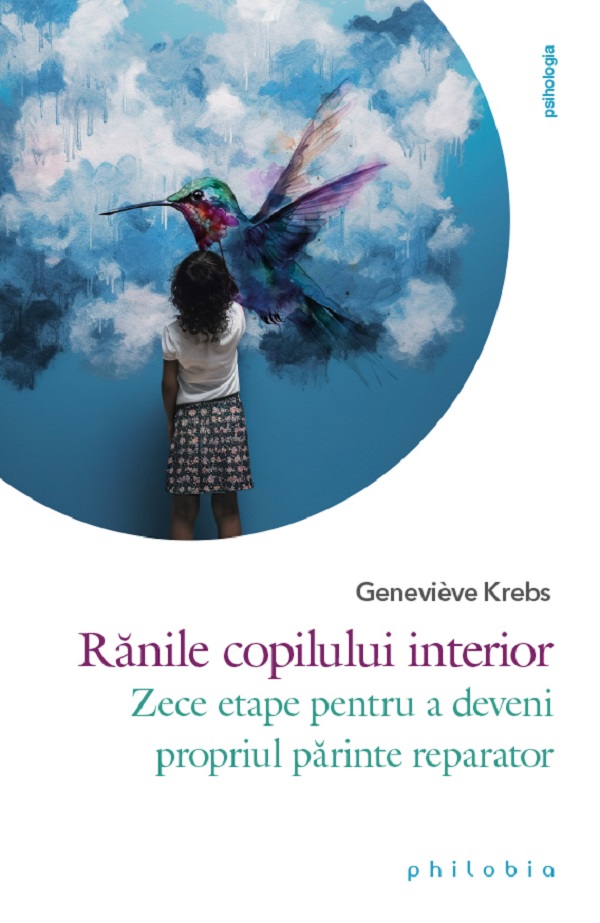 Cartea Ranile copilului interior. Zece etape pentru a deveni propriul parinte reparator de Ranile copilului interior. Zece etape pentru a deveni propriul parinte reparator