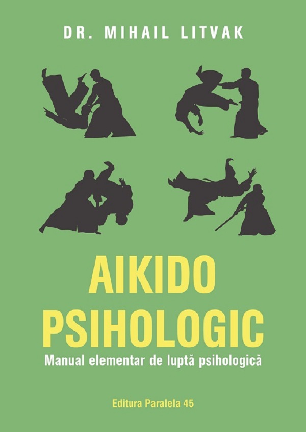 Cartea Aikido psihologic. Manual elementar de lupta psihologica de Mihail Litvak
