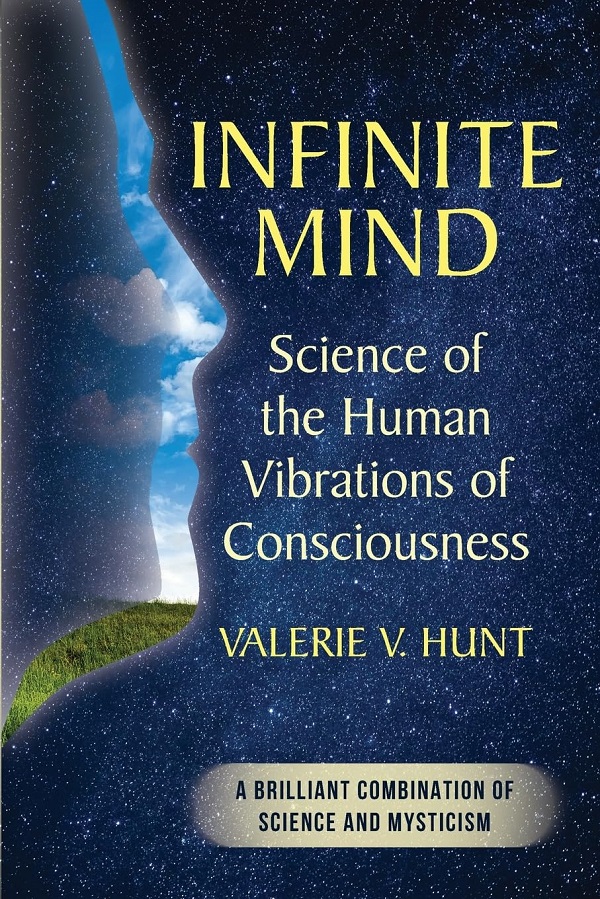 Cartea Infinite Mind: Science of the Human Vibrations of Consciousness de Valerie V. Hunt