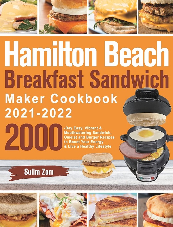 Cartea Hamilton Beach Breakfast Sandwich Maker Cookbook 2021-2022 de Suilm Zom